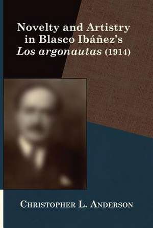 Novelty and Artistry in Blasco Ibanez's Los Argonautas (1914) de Christopher L, Anderson