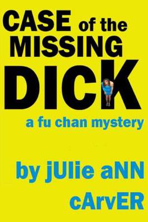 Case of the Missing Dick de Julie Ann Carver