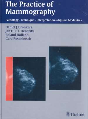 The Practice of Mammography: Pathology - Technique - Interpretation - Adjunct Modalities de Daniel J. Dronkers