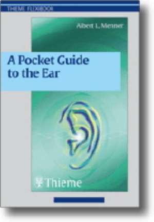 A Pocket Guide to the Ear: A concise clinical text on the ear and its disorders de Albert L. Menner