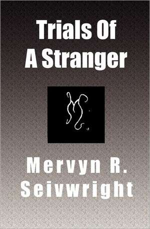 Trials of a Stranger: With an Appendix by Benjamin Cox de Mervyn R. Seivwright