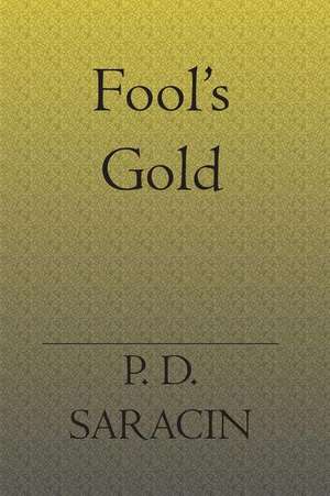 Fool's Gold de Phillip D. Saracin