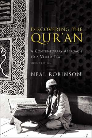 Discovering the Qur'an: A Contemporary Approach to a Veiled Text de Neal Robinson