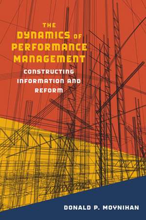 The Dynamics of Performance Management de Donald P. Moynihan