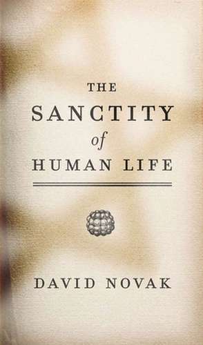 Novak, D: The Sanctity of Human Life de David Novak