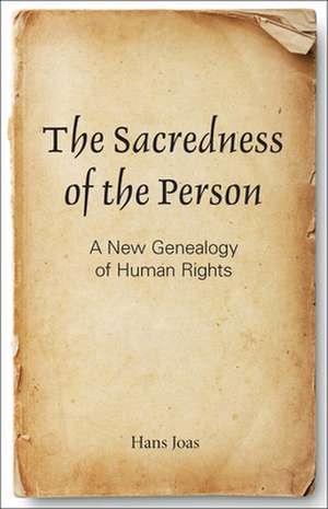 The Sacredness of the Person de Hans Joas