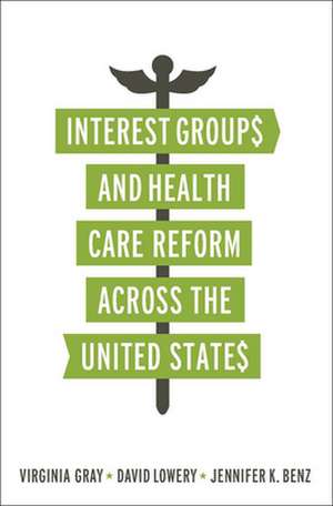 Interest Groups and Health Care Reform Across the United States de Virginia Gray