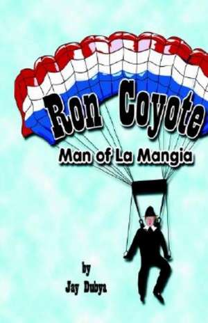 Ron Coyote, Man of La Mangia de Jay Dubya