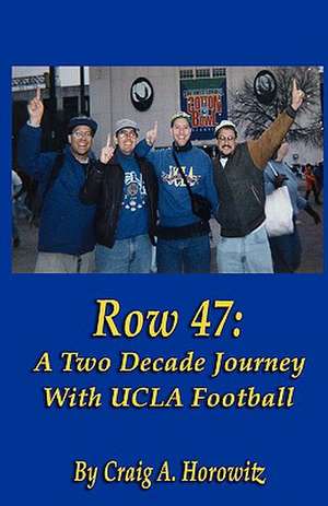 Row 47: A Two Decade Journey with UCLA Football de Craig A. Horowitz