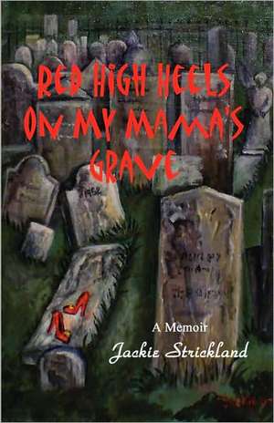 Red High Heels on My Mama's Grave de Jackie Strickland