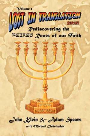 Lost in Translation Vol 1: (Rediscovering the Hebrew Roots of Our Faith) de John Klein