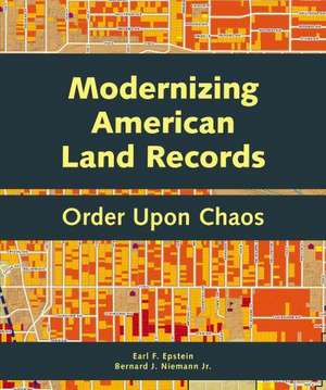 Modernizing American Land Records: Order Upon Chaos de Earl F. Epstein