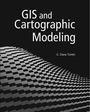 GIS and Cartographic Modeling de C. Dana Tomlin