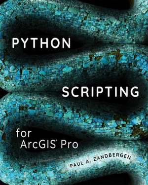 Python Scripting for Arcgis Pro de Paul A. Zandbergen