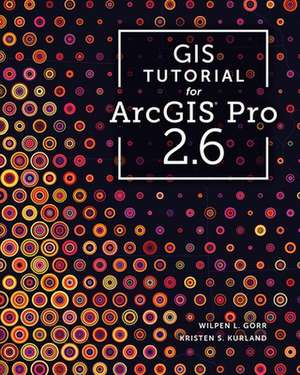 GIS Tutorial for ArcGIS Pro 2.6 de Kristen S. Kurland