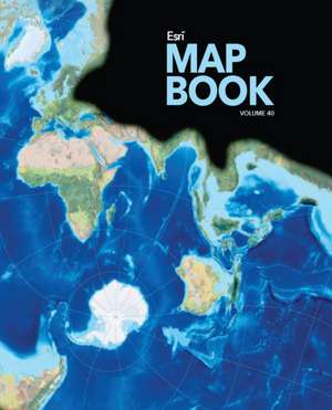 ESRI Map Book, Volume 40 de Esri