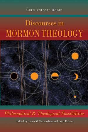 Discourses in Mormon Theology: Philosophical and Theological Possibillities de James McLachlan