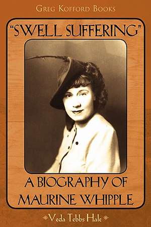 Swell Suffering a Biography of Maureen Whipple de Veda Hale