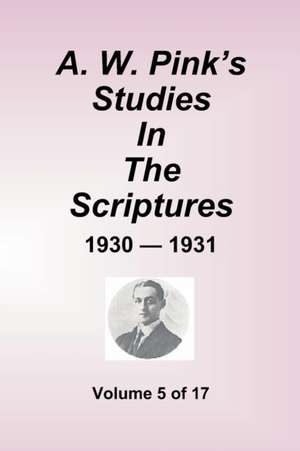 A.W. Pink''s Studies In The Scriptures - 1930-31, Volume 5 of 17 de Arthur W. Pink