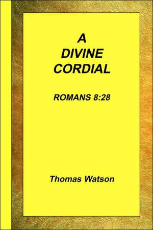 A Divine Cordial - Romans 8: 28 de Thomas R. Hutson