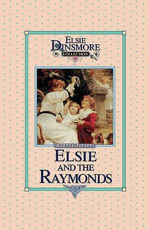 Elsie and the Raymonds, Book 15 de Martha Finley