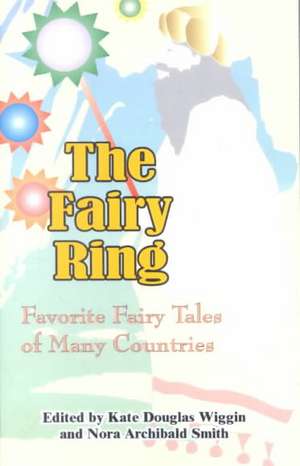 The Fairy Ring: Favorite Fairy Tales of Many Countries de Kate Douglas Wiggin