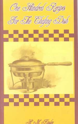 One Hundred Recipes for the Chafing Dish de H. M. Kinsley