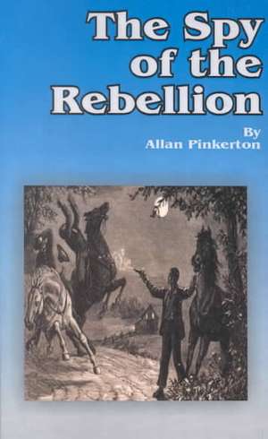 The Spy of the Rebellion de Allan Pinkerton