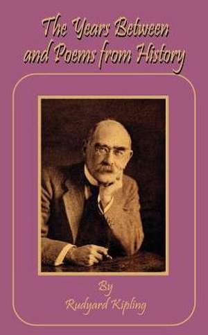 The Years Between and Poems from History de Rudyard Kipling