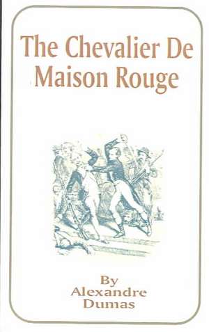 The Chevalier de Maison Rouge de Alexandre Dumas