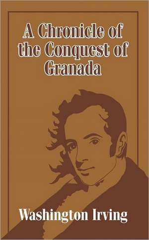 A Chronicle of the Conquest of Granada de Washington Irving