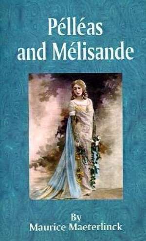 Pelleas and Melisande de Maurice Maeterlinck