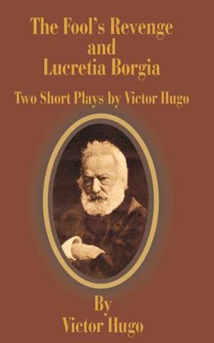 The Fool's Revenge and Lucretia Borgia: Two Short Plays de Victor Hugo