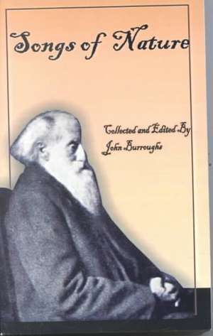 John Burroughs' Book of Songs of Nature: Two Hundred and Twenty-Three Poems Collected by America's Beloved Naturalist de John Burroughs