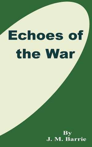 Echoes of the War de James Matthew Barrie