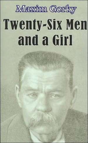 Twenty-Six Men and a Girl: And Other Stories de Maxim Gorky