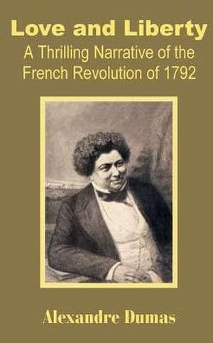 Love and Liberty: A Thrilling Narrative of the French Revolution of 1792 de Alexandre Dumas