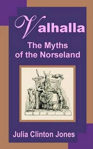 Valhalla: The Myths of Norseland de Julia Clinton-Jones