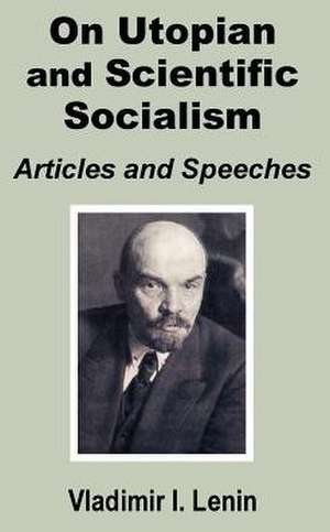 V. I. Lenin on Utopian and Scientific Socialism: Articles and Speeches de Vladimir Ilich Lenin