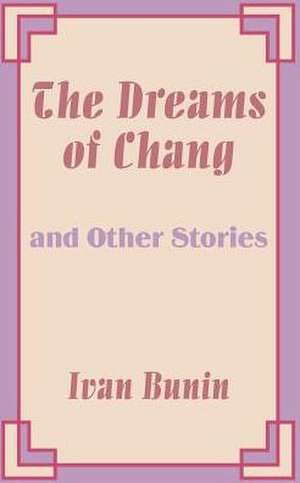 The Dreams of Chang and Other Stories de Ivan Bunin