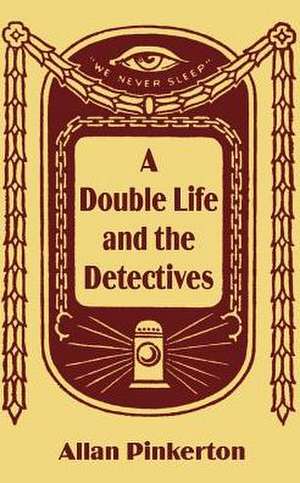 A Double Life and the Detectives de Allan Pinkerton