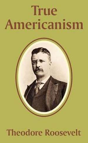 True Americanism de Theodore IV Roosevelt