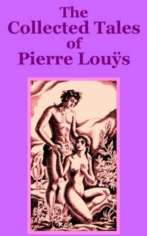 The Collected Tales of Pierre Lous de Pierre Lou?'s