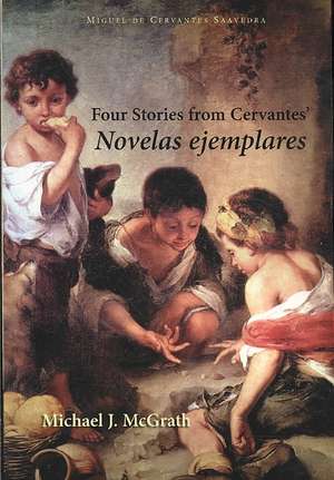 Four Stories from Cervantes' Novelas Ejemplares de Miguel de Cervantes Saavedra