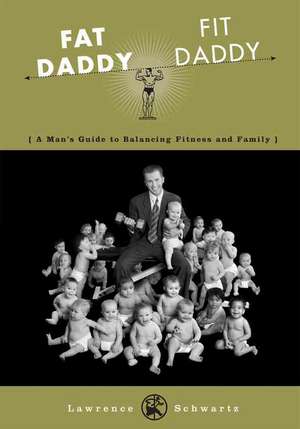 Fat Daddy/Fit Daddy de Lawrence Schwartz