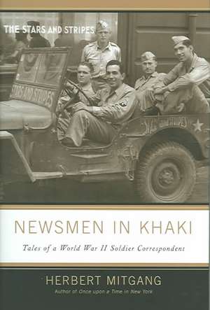 Newsmen in Khaki: Tales of a World War II Soldier Correspondent de Herbert Mitgang