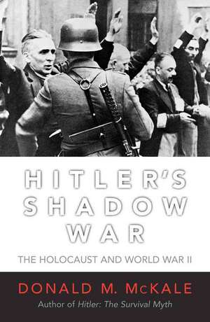 Hitler's Shadow War de Donald M McKale