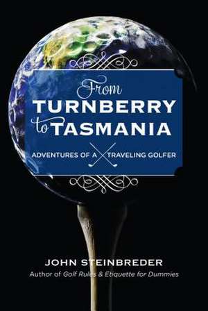 From Turnberry to Tasmania de John Steinbreder