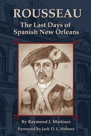 Rousseau: The Last Days of Spanish New Orleans de Raymond Martinez