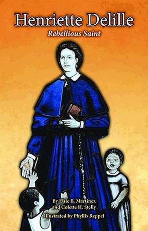 Henriette Delille: Rebellious Saint de Elsie Martinez